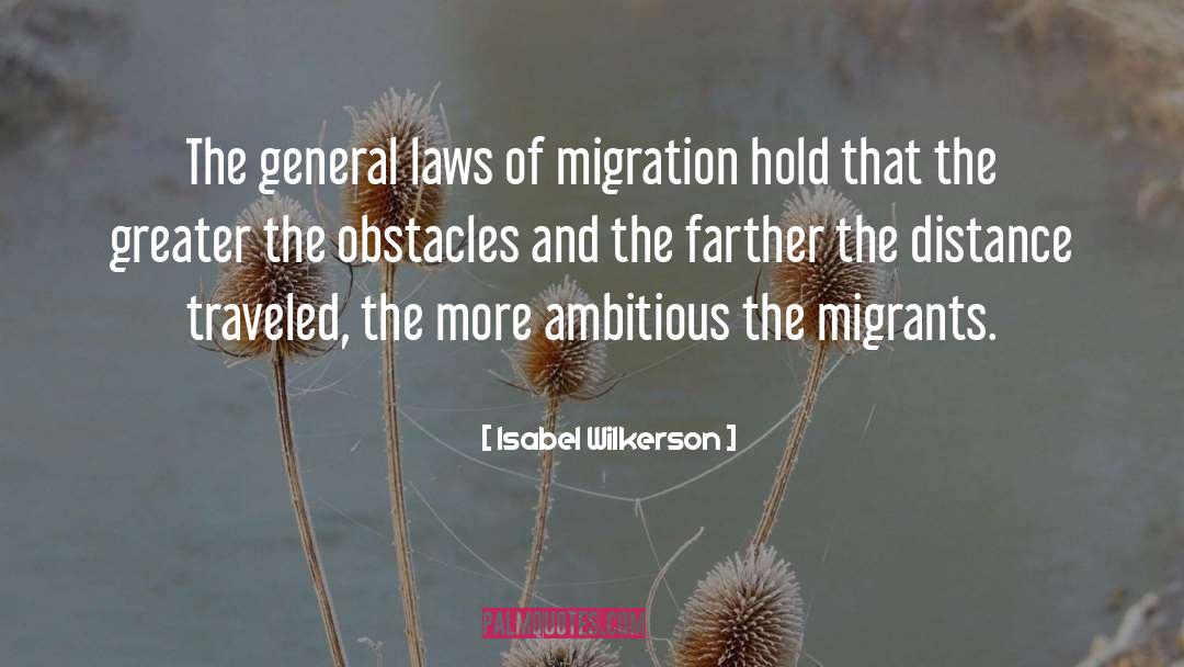 Isabel Wilkerson Quotes: The general laws of migration