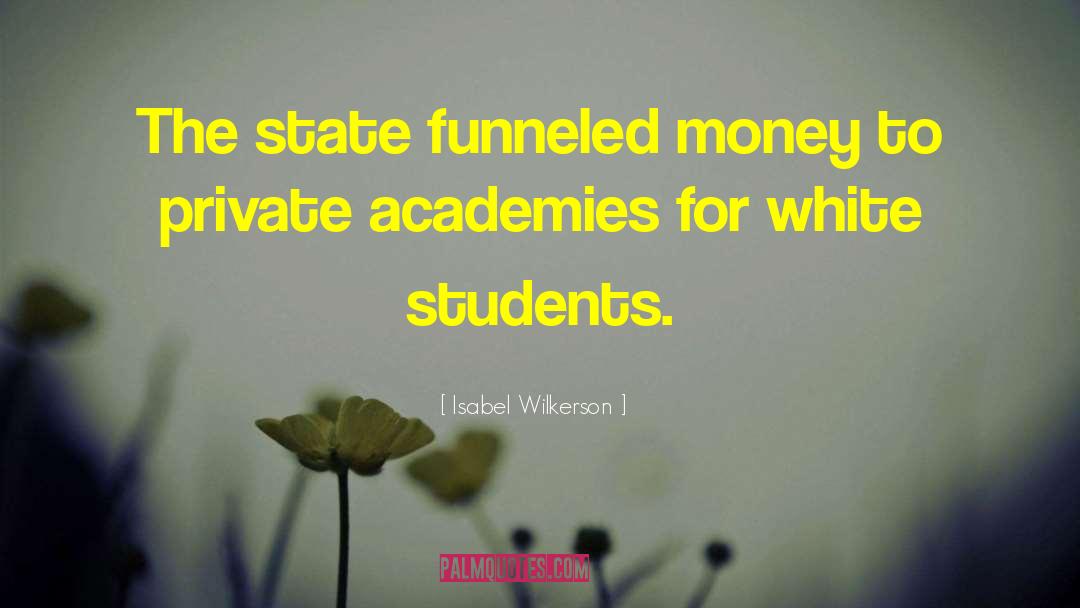 Isabel Wilkerson Quotes: The state funneled money to