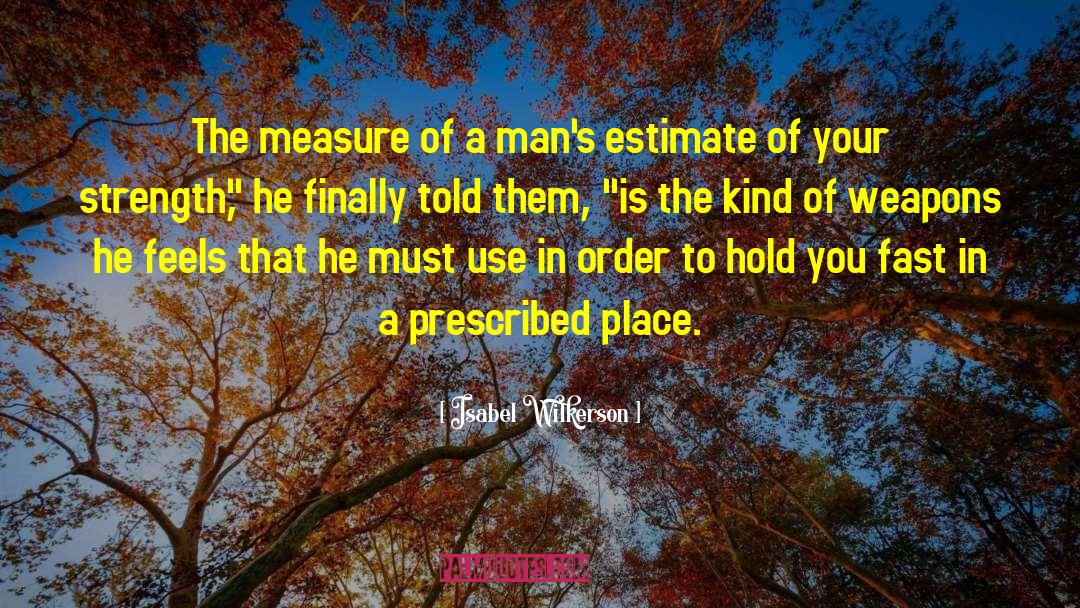 Isabel Wilkerson Quotes: The measure of a man's