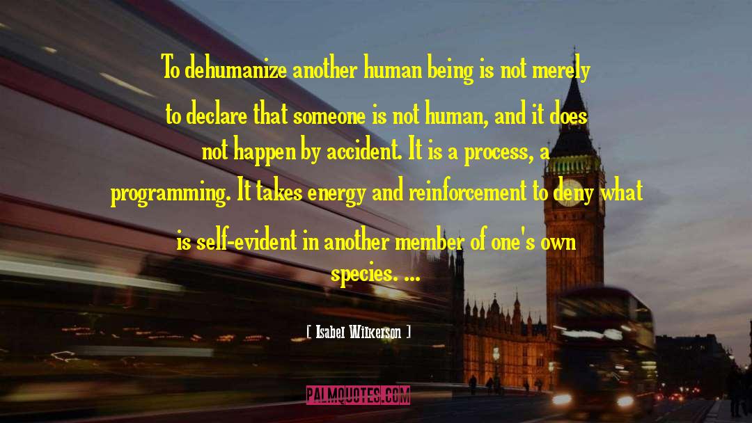 Isabel Wilkerson Quotes: To dehumanize another human being