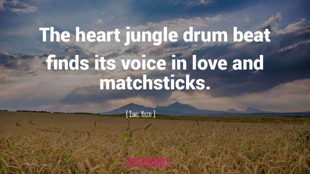 Isabel Yosito Quotes: The heart jungle drum beat