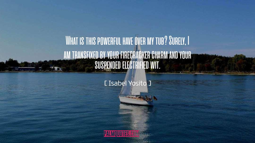 Isabel Yosito Quotes: What is this powerful have