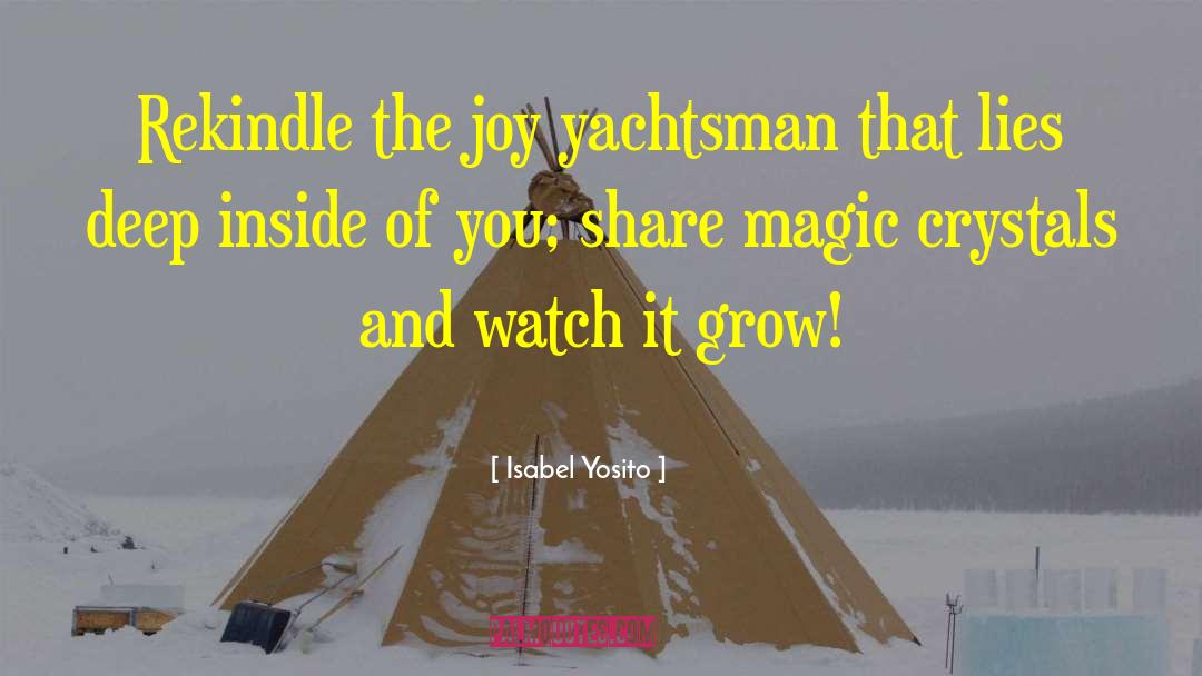 Isabel Yosito Quotes: Rekindle the joy yachtsman that