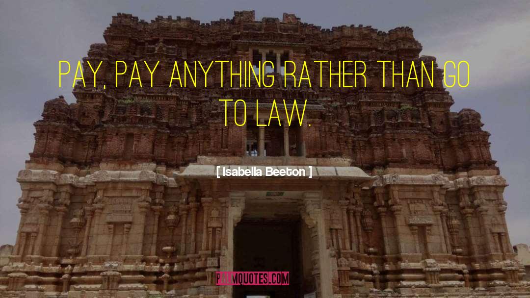 Isabella Beeton Quotes: Pay, pay anything rather than