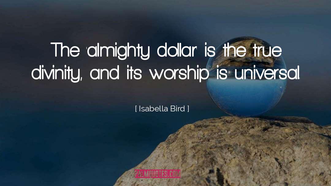 Isabella Bird Quotes: The 'almighty dollar' is the