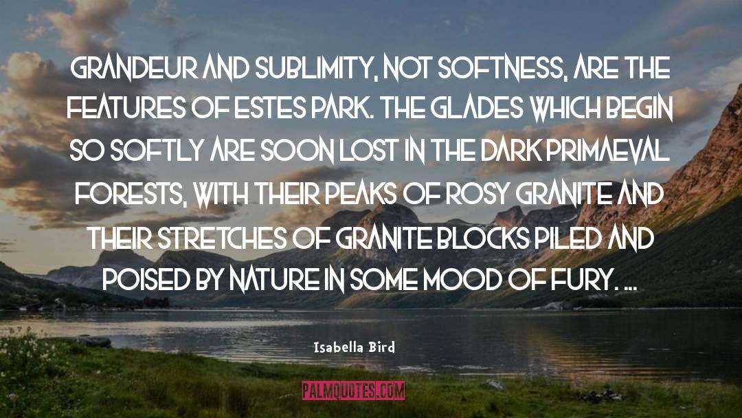 Isabella Bird Quotes: Grandeur and sublimity, not softness,