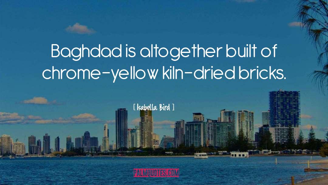 Isabella Bird Quotes: Baghdad is altogether built of