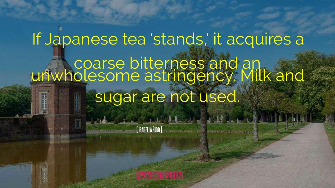 Isabella Bird Quotes: If Japanese tea 'stands,' it