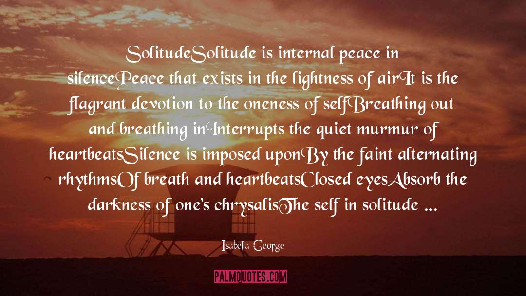 Isabella George Quotes: Solitude<br /><br />Solitude is internal
