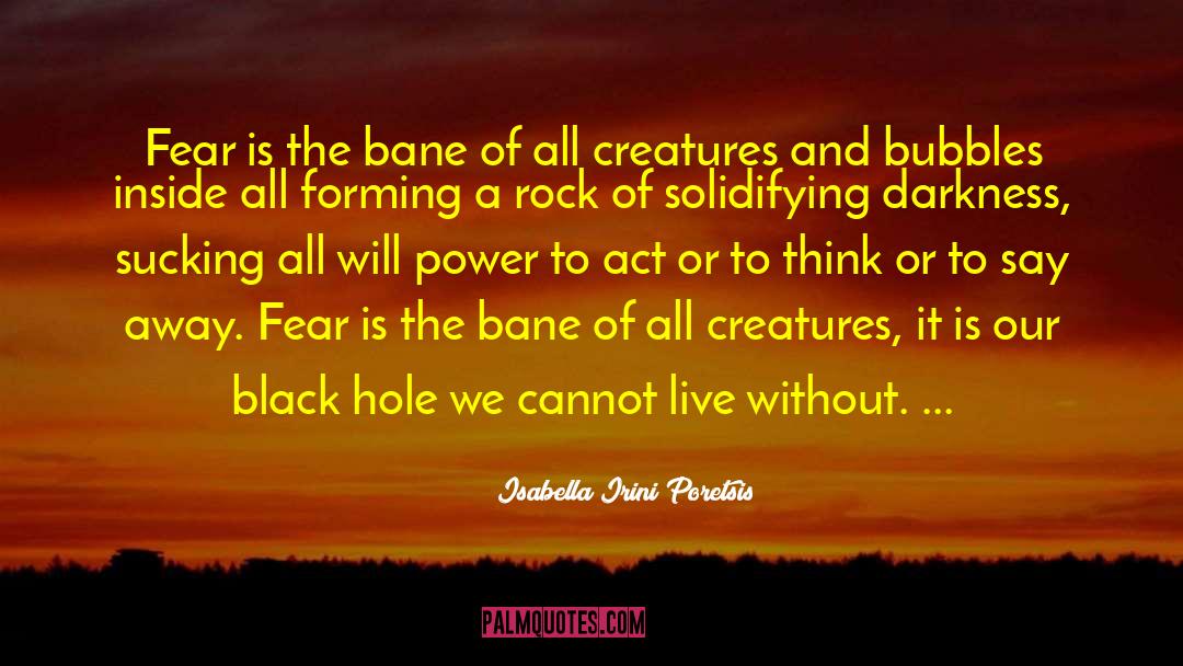 Isabella Irini Poretsis Quotes: Fear is the bane of