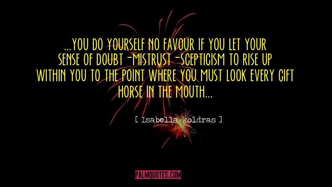 Isabella Koldras Quotes: ...you do yourself no favour