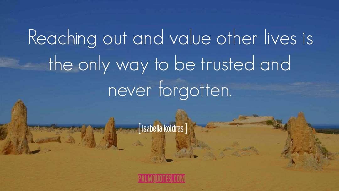 Isabella Koldras Quotes: Reaching out and value other