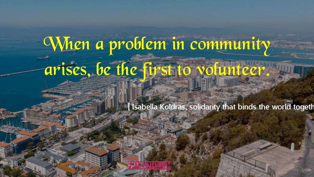 Isabella Koldras, Solidarity That Binds The World Together. Quotes: When a problem in community