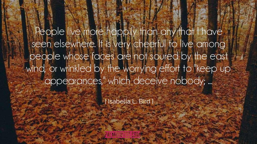 Isabella L. Bird Quotes: People live more happily than