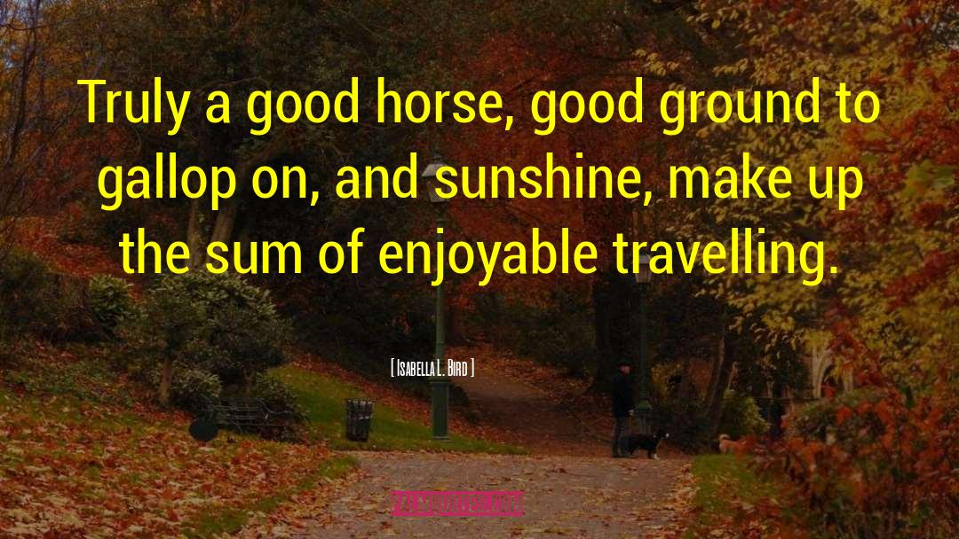 Isabella L. Bird Quotes: Truly a good horse, good