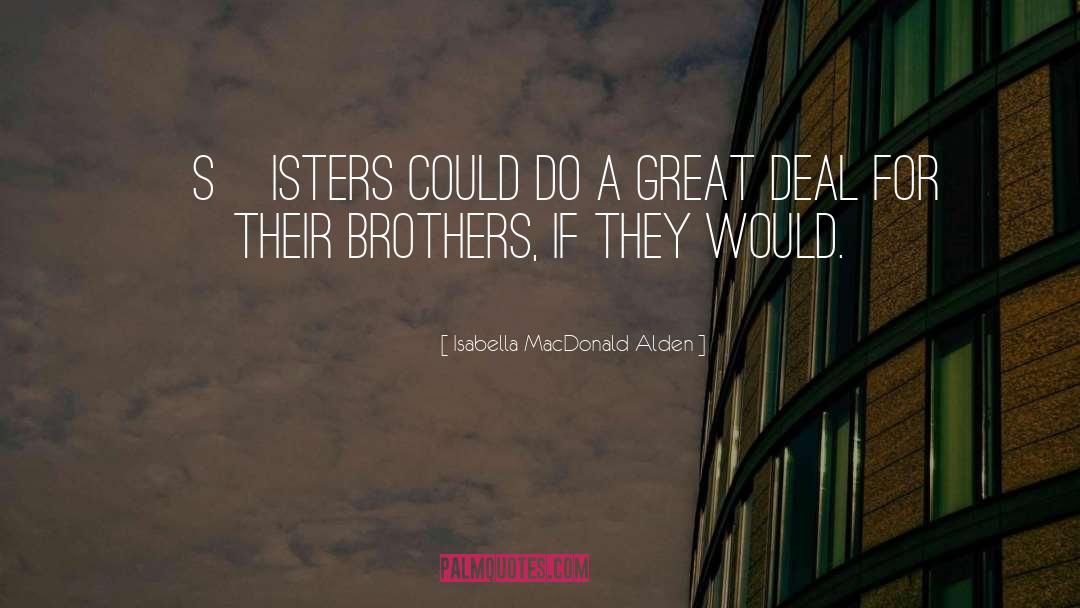 Isabella MacDonald Alden Quotes: [S]isters could do a great