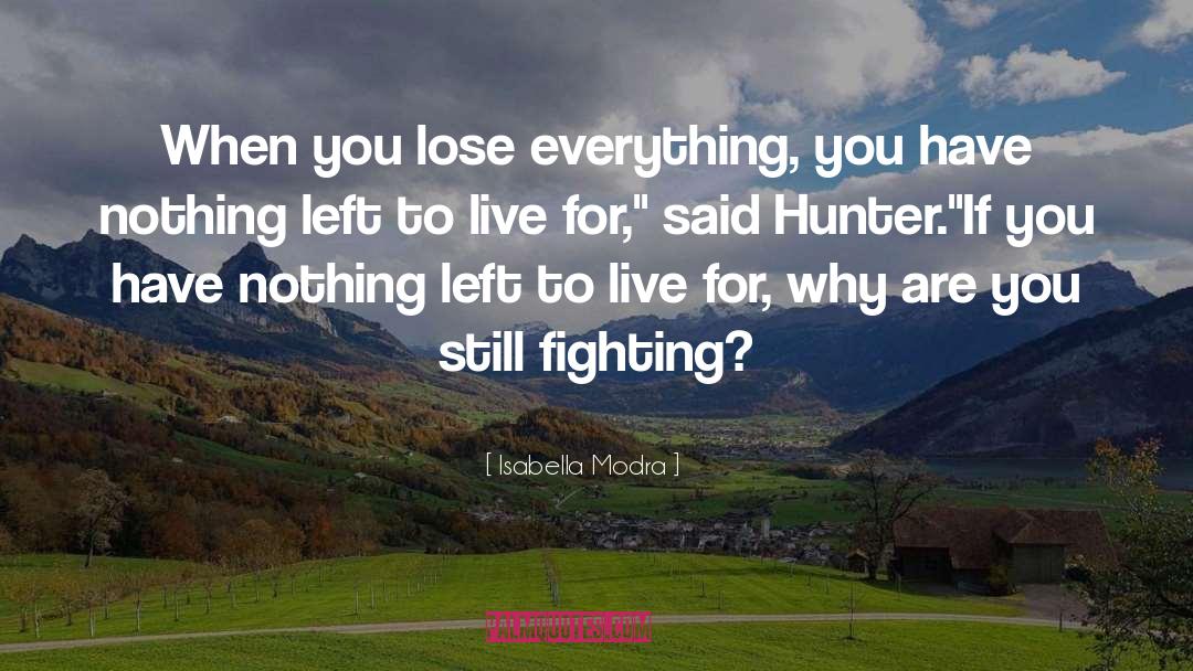 Isabella Modra Quotes: When you lose everything, you