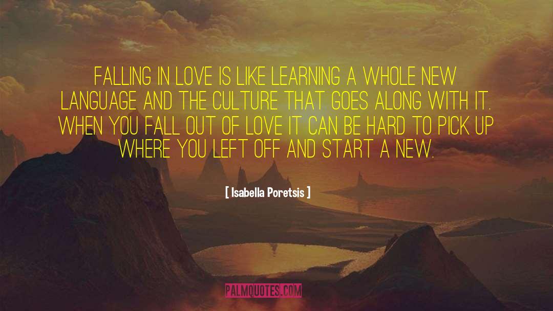 Isabella Poretsis Quotes: Falling in love is like