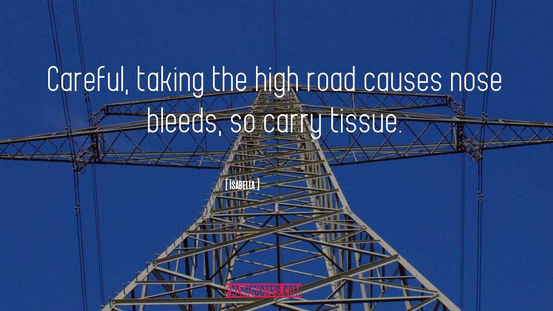 Isabella Quotes: Careful, taking the high road