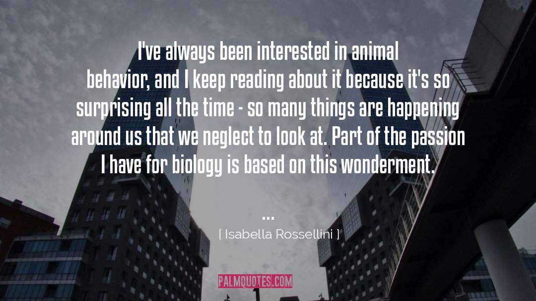 Isabella Rossellini Quotes: I've always been interested in