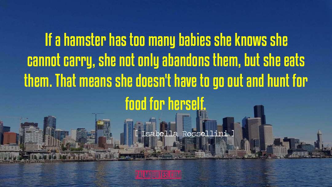 Isabella Rossellini Quotes: If a hamster has too