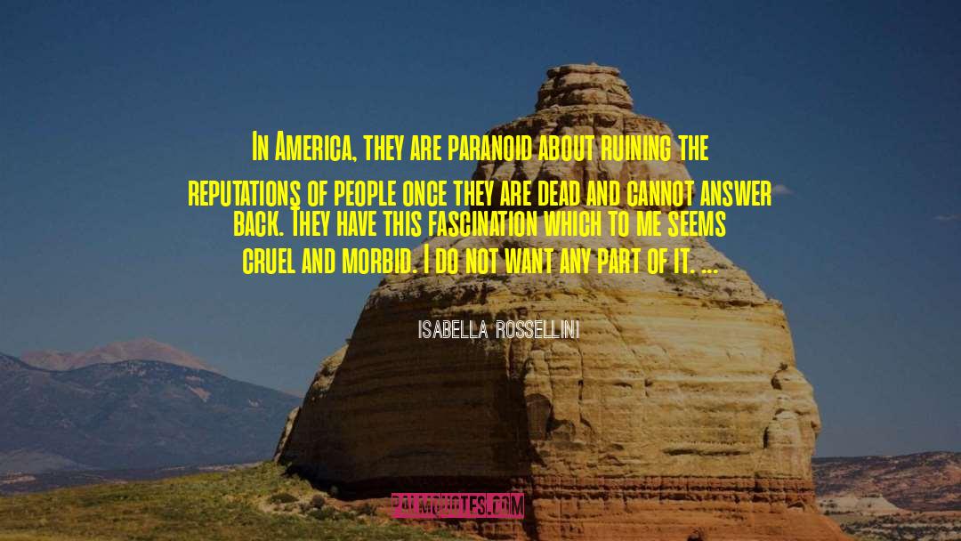 Isabella Rossellini Quotes: In America, they are paranoid