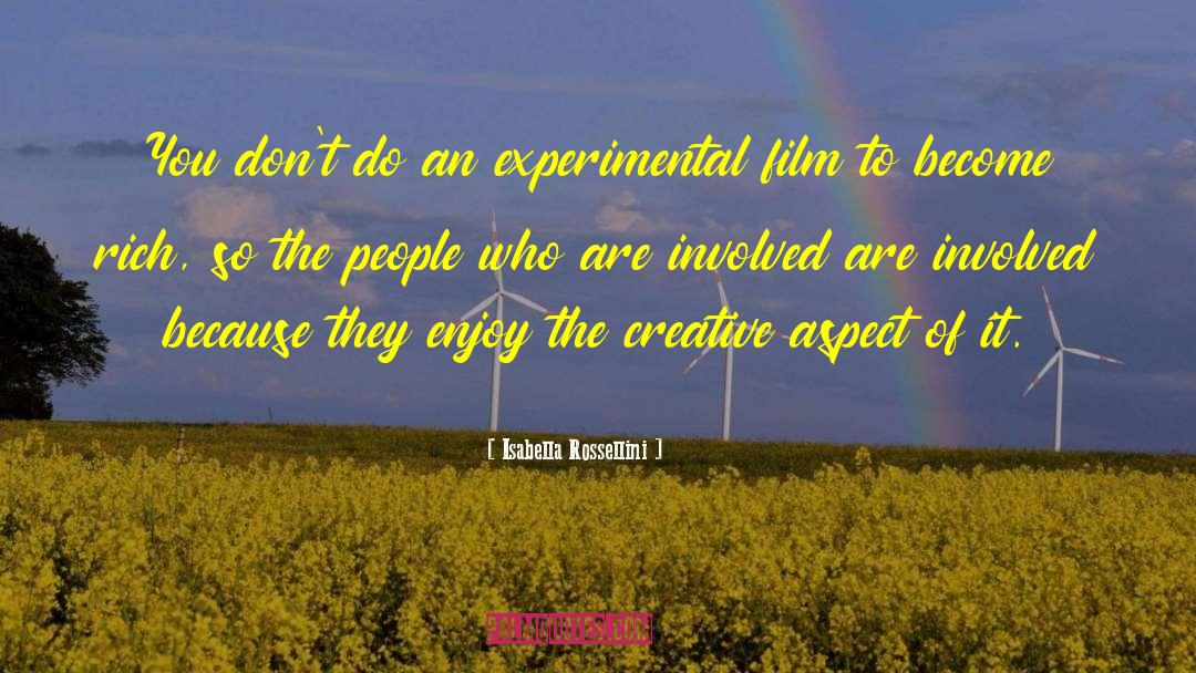 Isabella Rossellini Quotes: You don't do an experimental