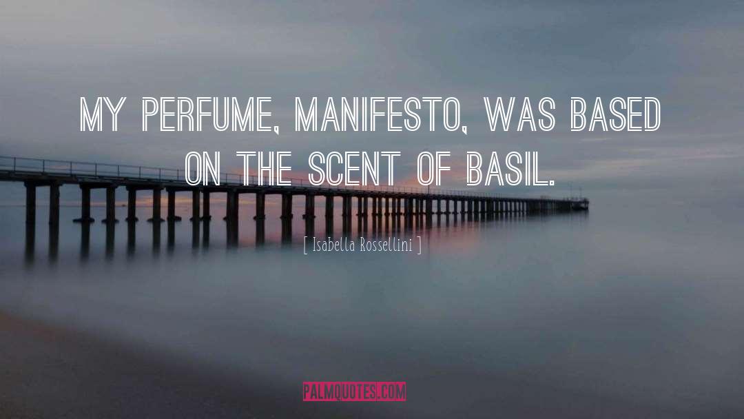 Isabella Rossellini Quotes: My perfume, Manifesto, was based