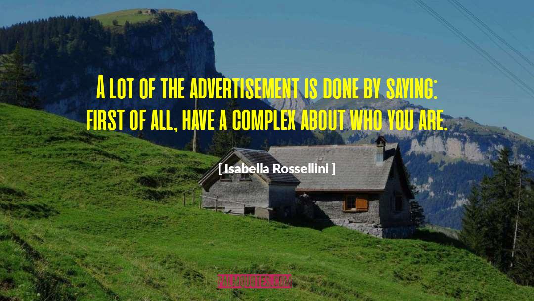 Isabella Rossellini Quotes: A lot of the advertisement