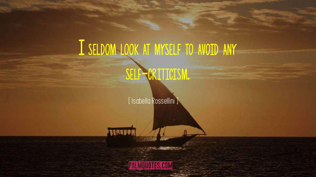 Isabella Rossellini Quotes: I seldom look at myself