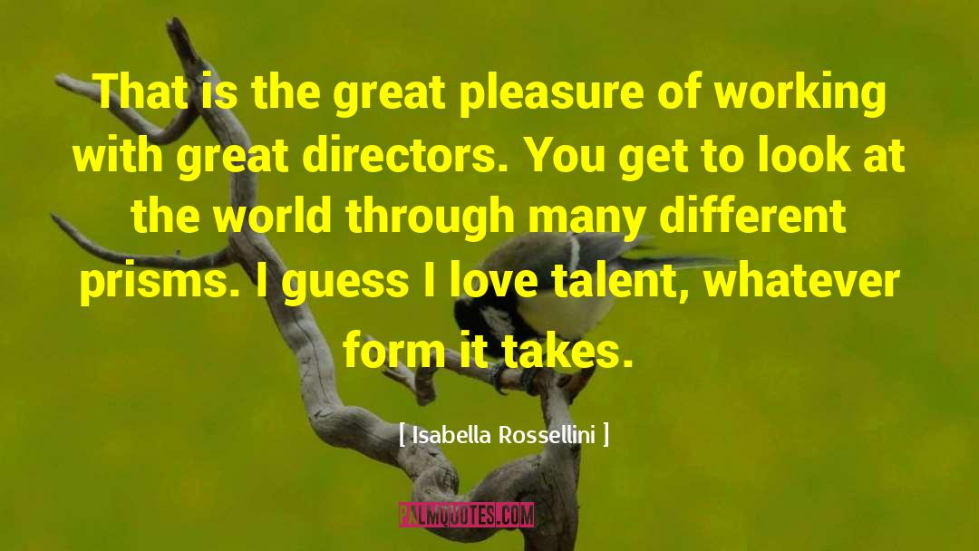 Isabella Rossellini Quotes: That is the great pleasure