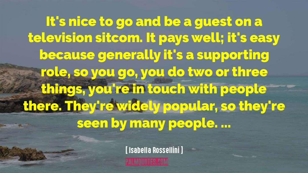 Isabella Rossellini Quotes: It's nice to go and