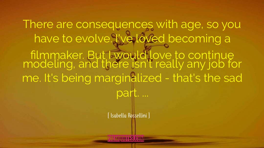 Isabella Rossellini Quotes: There are consequences with age,