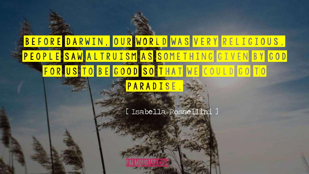 Isabella Rossellini Quotes: Before Darwin, our world was