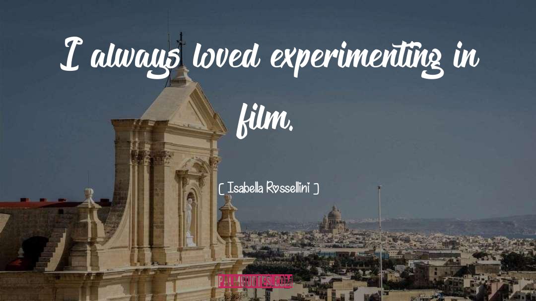 Isabella Rossellini Quotes: I always loved experimenting in