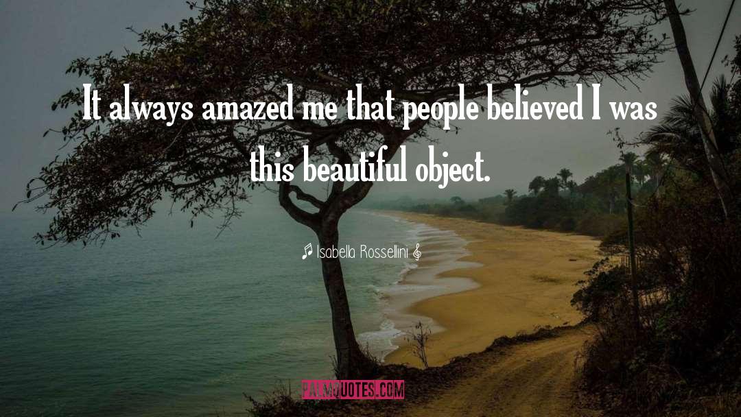 Isabella Rossellini Quotes: It always amazed me that
