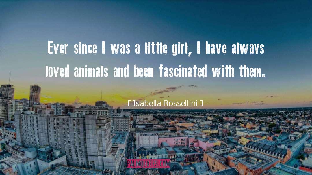 Isabella Rossellini Quotes: Ever since I was a