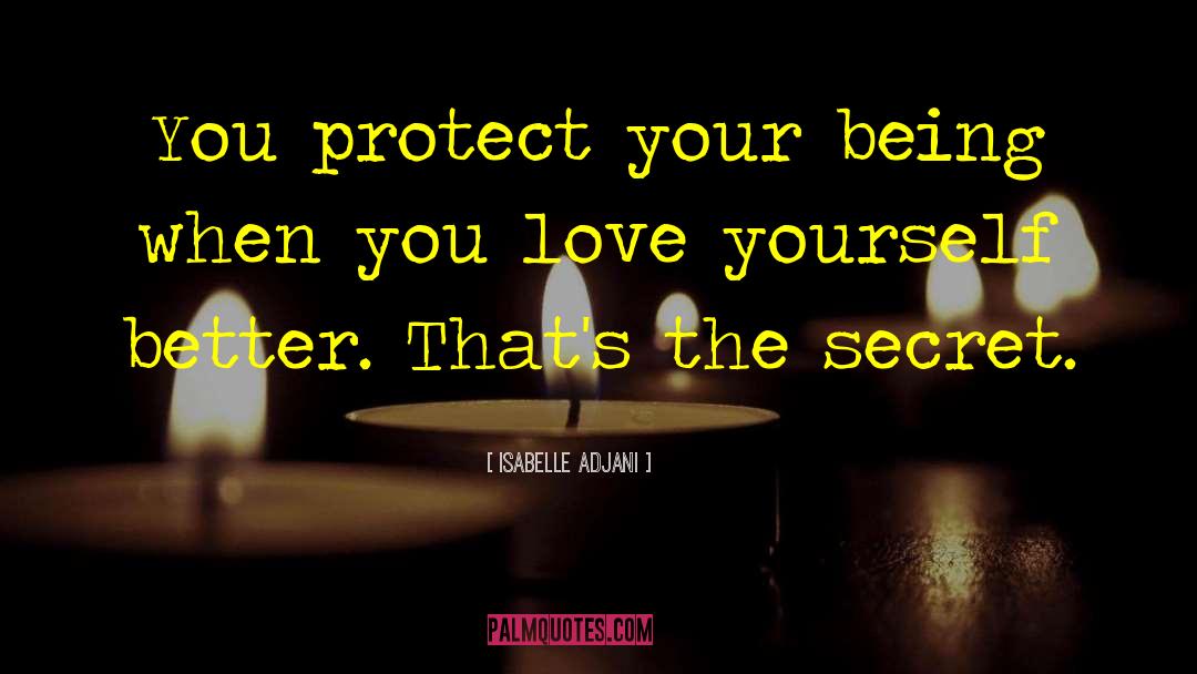 Isabelle Adjani Quotes: You protect your being when