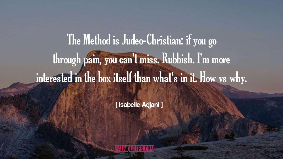Isabelle Adjani Quotes: The Method is Judeo-Christian: if