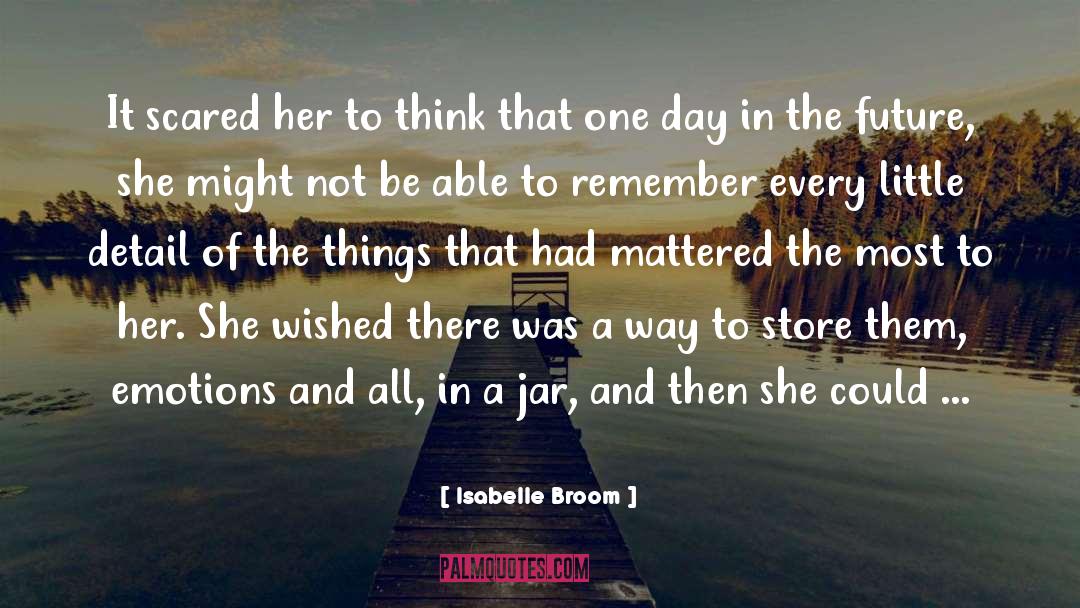 Isabelle Broom Quotes: It scared her to think