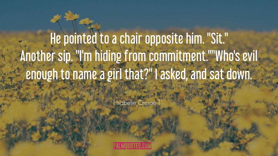 Isabelle Crusoe Quotes: He pointed to a chair