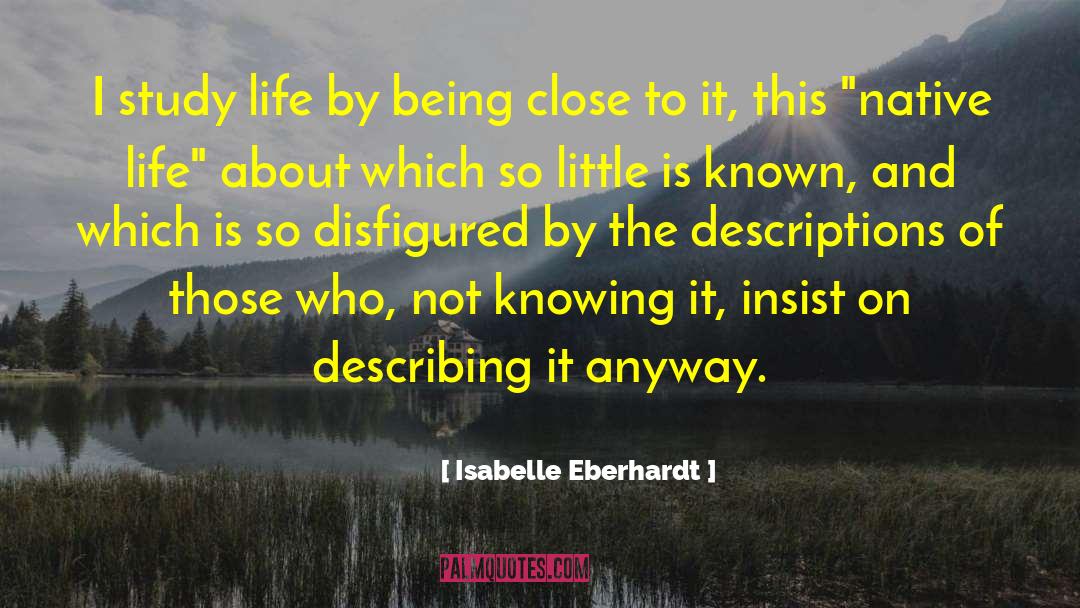 Isabelle Eberhardt Quotes: I study life by being