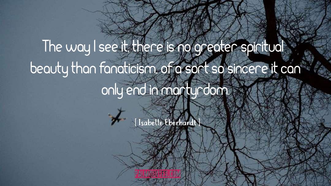 Isabelle Eberhardt Quotes: The way I see it,