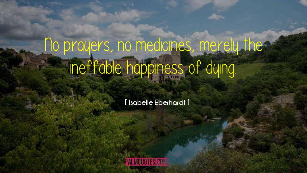 Isabelle Eberhardt Quotes: No prayers, no medicines, merely