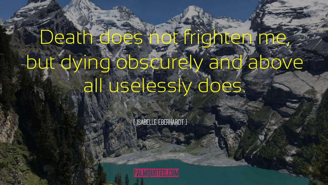Isabelle Eberhardt Quotes: Death does not frighten me,