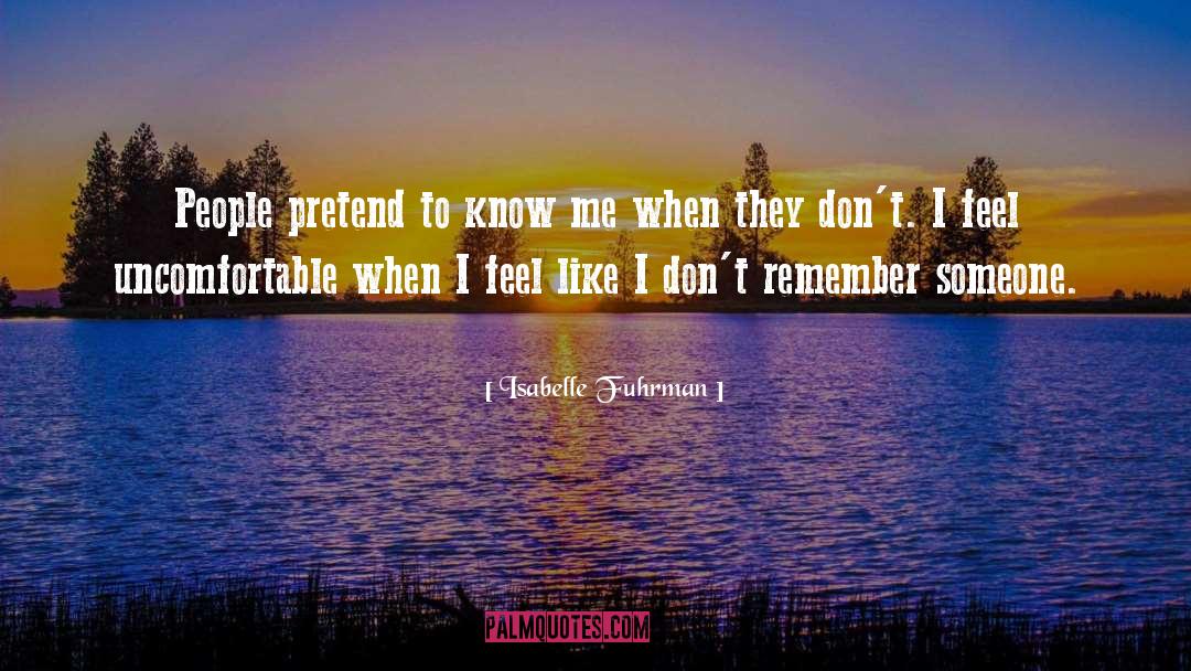 Isabelle Fuhrman Quotes: People pretend to know me