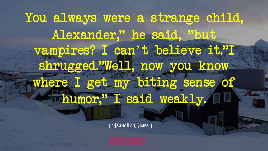 Isabelle Glass Quotes: You always were a strange