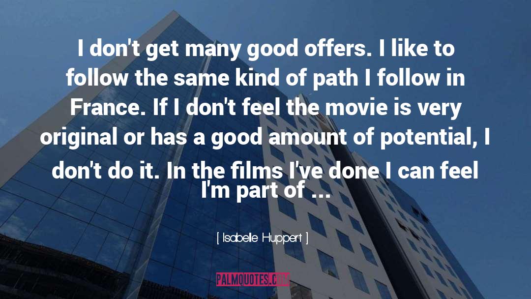 Isabelle Huppert Quotes: I don't get many good