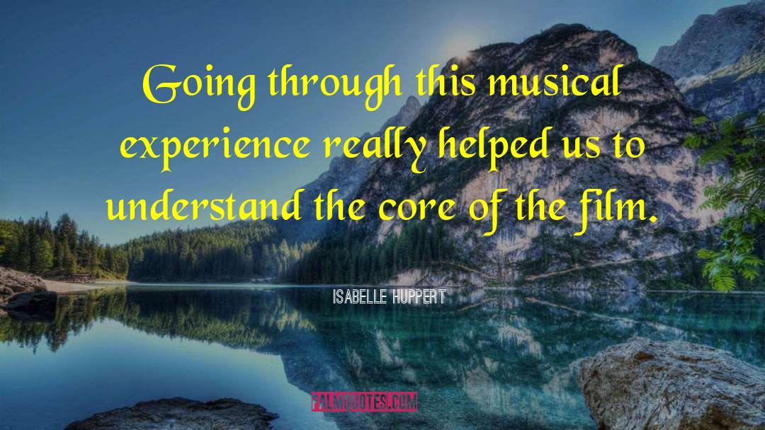 Isabelle Huppert Quotes: Going through this musical experience