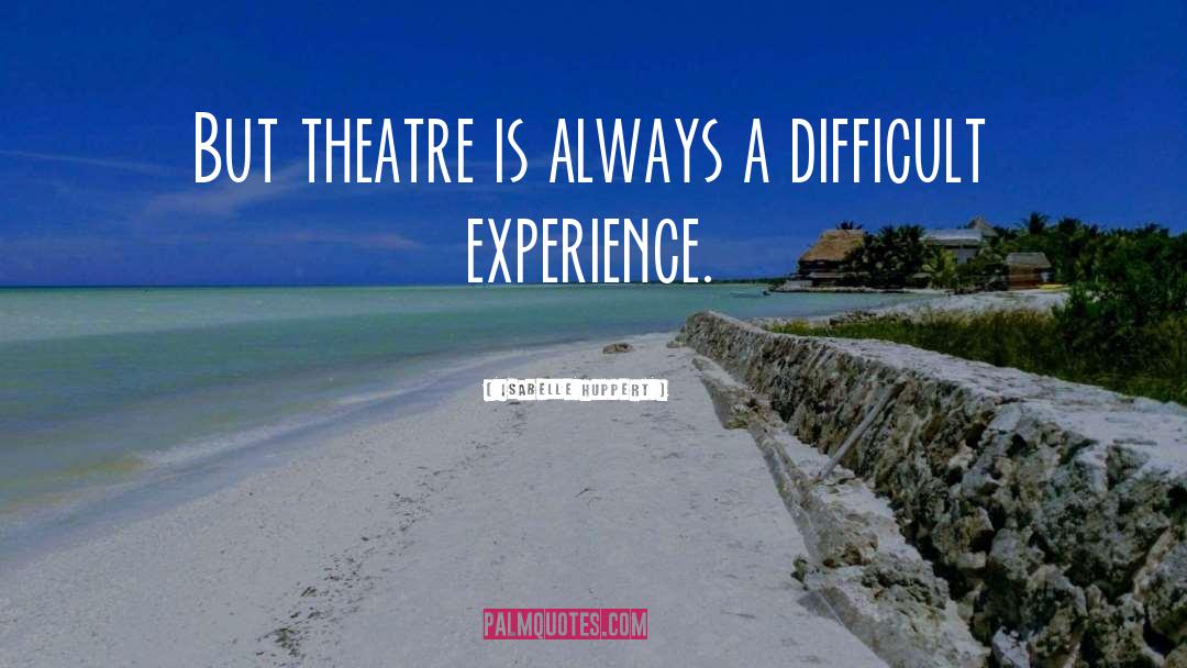 Isabelle Huppert Quotes: But theatre is always a